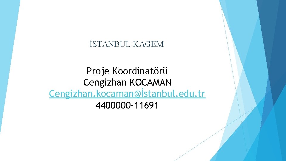 İSTANBUL KAGEM Proje Koordinatörü Cengizhan KOCAMAN Cengizhan. kocaman@İstanbul. edu. tr 4400000 -11691 