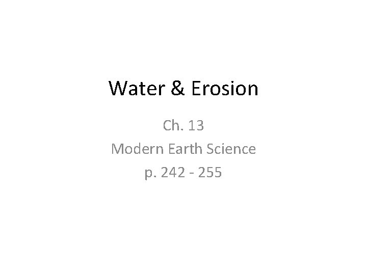 Water & Erosion Ch. 13 Modern Earth Science p. 242 - 255 