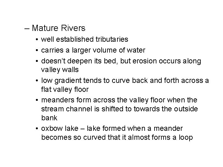 – Mature Rivers • well established tributaries • carries a larger volume of water