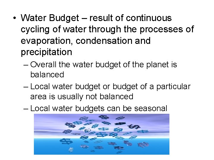  • Water Budget – result of continuous cycling of water through the processes