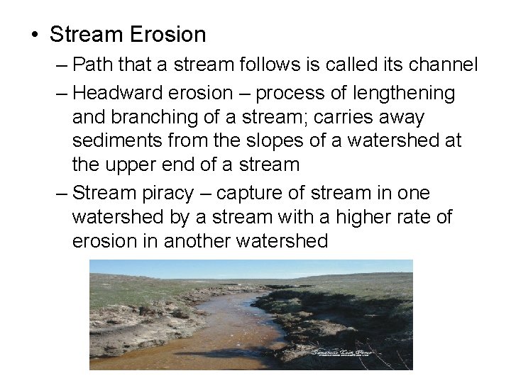  • Stream Erosion – Path that a stream follows is called its channel