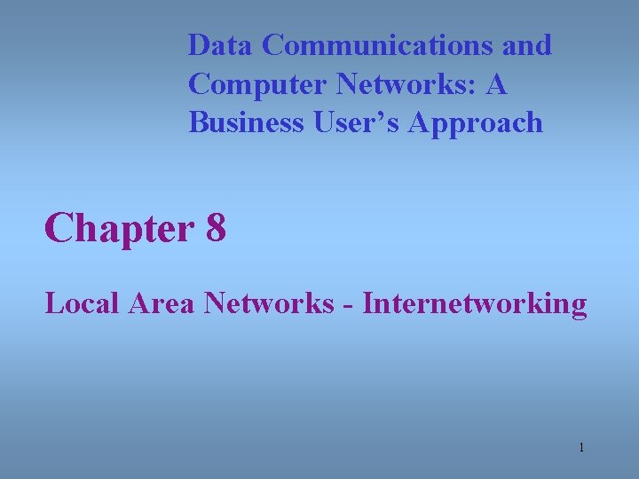 Data Communications and Computer Networks: A Business User’s Approach Chapter 8 Local Area Networks