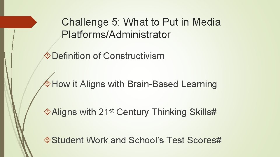 Challenge 5: What to Put in Media Platforms/Administrator Definition of Constructivism How it Aligns