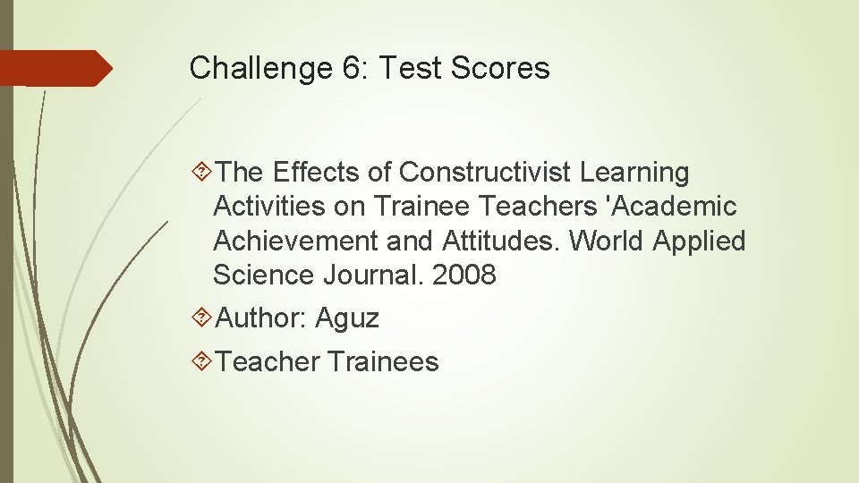 Challenge 6: Test Scores The Effects of Constructivist Learning Activities on Trainee Teachers 'Academic