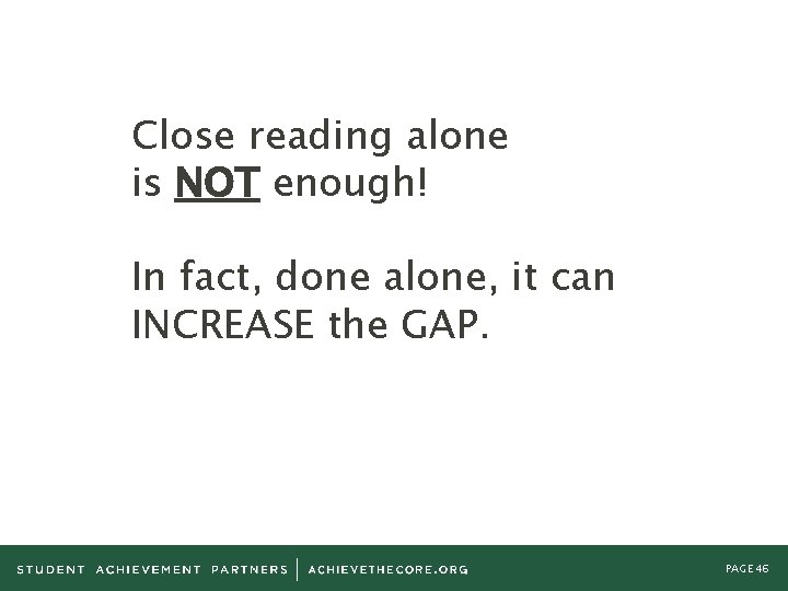 Close reading alone is NOT enough! In fact, done alone, it can INCREASE the