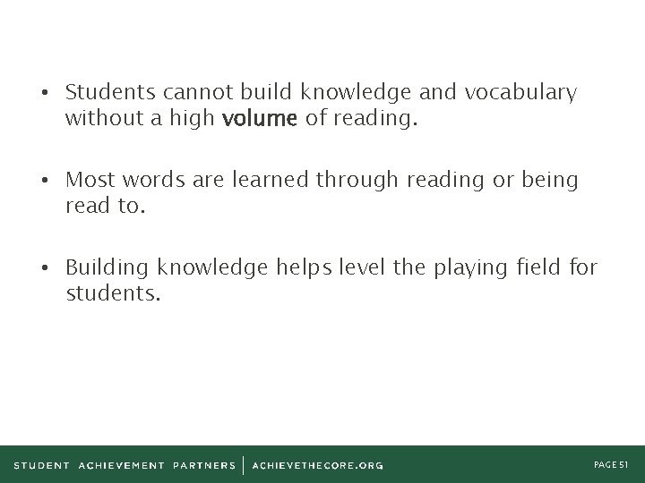  • Students cannot build knowledge and vocabulary without a high volume of reading.
