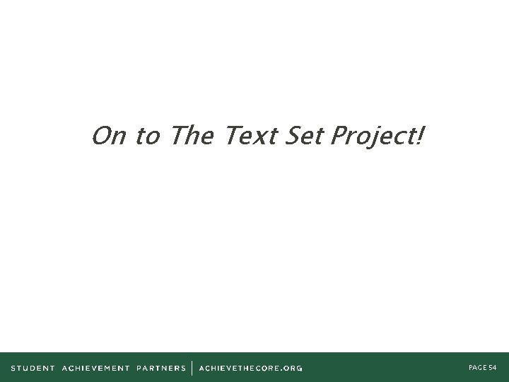 On to The Text Set Project! PAGE 54 