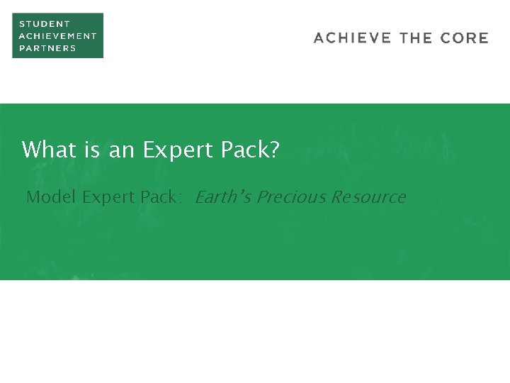 What is an Expert Pack? Model Expert Pack: Earth’s Precious Resource 