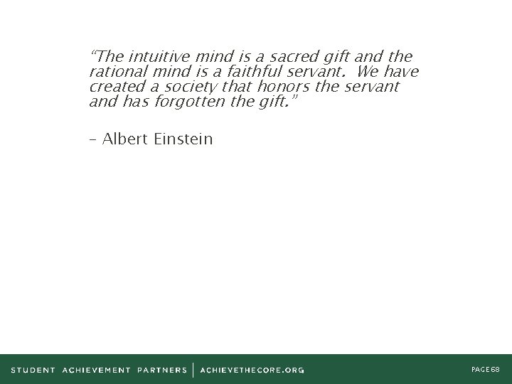 “The intuitive mind is a sacred gift and the rational mind is a faithful