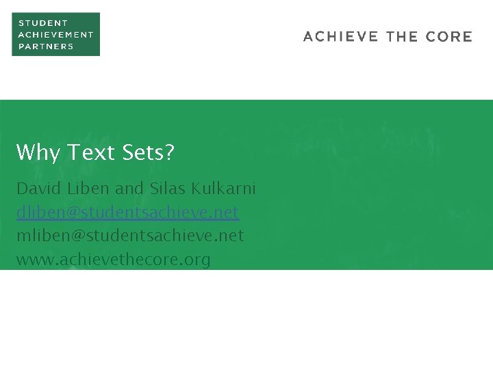 Why Text Sets? David Liben and Silas Kulkarni dliben@studentsachieve. net mliben@studentsachieve. net www. achievethecore.