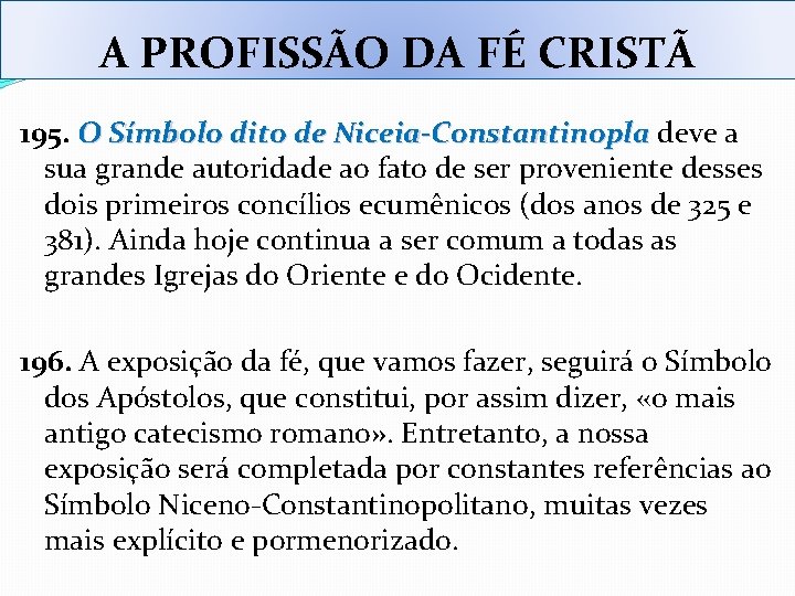 A PROFISSÃO DA FÉ CRISTÃ 195. O Símbolo dito de Niceia-Constantinopla deve a O A PROFISSÃO DA FÉ CRISTÃ 195. O Símbolo dito de Niceia-Constantinopla deve a O