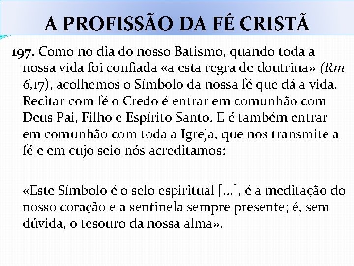 A PROFISSÃO DA FÉ CRISTÃ 197. Como no dia do nosso Batismo, quando toda A PROFISSÃO DA FÉ CRISTÃ 197. Como no dia do nosso Batismo, quando toda