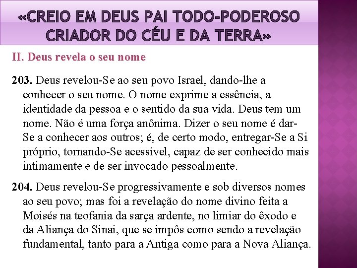 «CREIO EM DEUS PAI TODO-PODEROSO CRIADOR DO CÉU E DA TERRA» II. Deus «CREIO EM DEUS PAI TODO-PODEROSO CRIADOR DO CÉU E DA TERRA» II. Deus