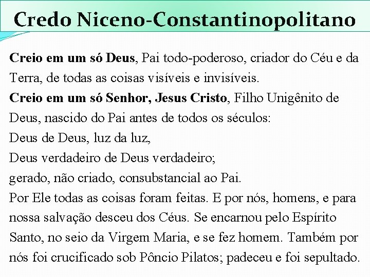 Credo Niceno-Constantinopolitano Creio em um só Deus, Pai todo-poderoso, criador do Céu e da Credo Niceno-Constantinopolitano Creio em um só Deus, Pai todo-poderoso, criador do Céu e da