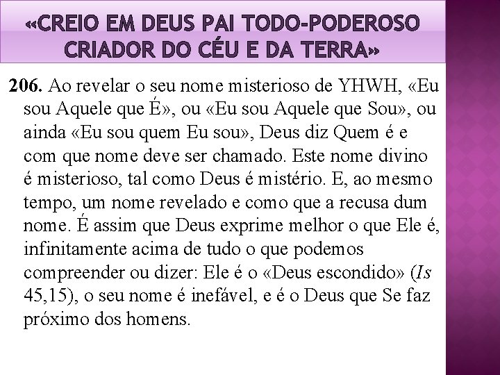 «CREIO EM DEUS PAI TODO-PODEROSO CRIADOR DO CÉU E DA TERRA» 206. Ao «CREIO EM DEUS PAI TODO-PODEROSO CRIADOR DO CÉU E DA TERRA» 206. Ao