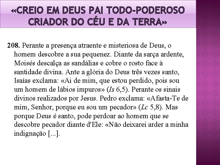 «CREIO EM DEUS PAI TODO-PODEROSO CRIADOR DO CÉU E DA TERRA» 208. Perante «CREIO EM DEUS PAI TODO-PODEROSO CRIADOR DO CÉU E DA TERRA» 208. Perante