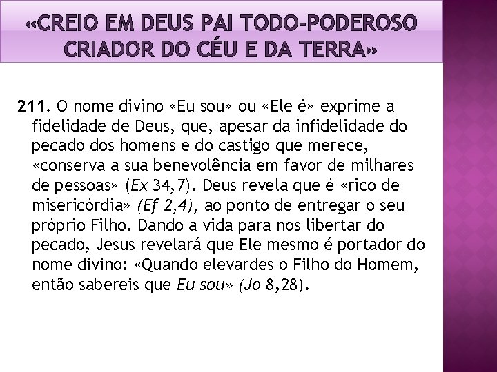 «CREIO EM DEUS PAI TODO-PODEROSO CRIADOR DO CÉU E DA TERRA» 211. O «CREIO EM DEUS PAI TODO-PODEROSO CRIADOR DO CÉU E DA TERRA» 211. O