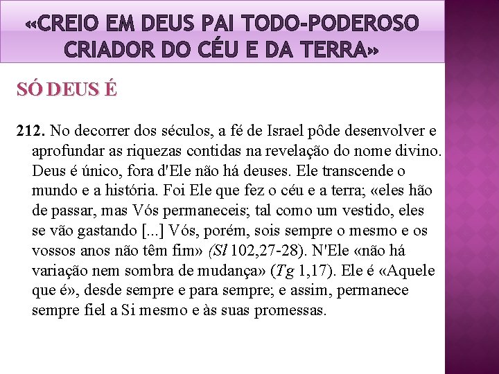 «CREIO EM DEUS PAI TODO-PODEROSO CRIADOR DO CÉU E DA TERRA» SÓ DEUS «CREIO EM DEUS PAI TODO-PODEROSO CRIADOR DO CÉU E DA TERRA» SÓ DEUS
