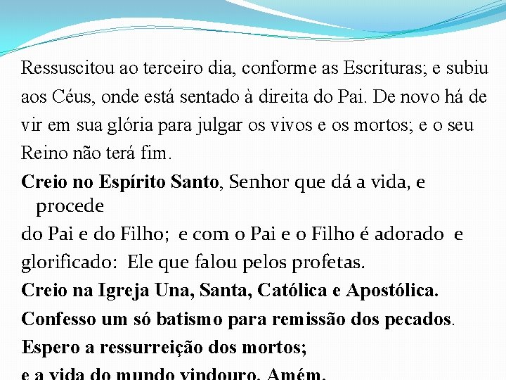 Ressuscitou ao terceiro dia, conforme as Escrituras; e subiu aos Céus, onde está sentado Ressuscitou ao terceiro dia, conforme as Escrituras; e subiu aos Céus, onde está sentado