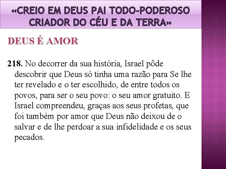 «CREIO EM DEUS PAI TODO-PODEROSO CRIADOR DO CÉU E DA TERRA» DEUS É «CREIO EM DEUS PAI TODO-PODEROSO CRIADOR DO CÉU E DA TERRA» DEUS É