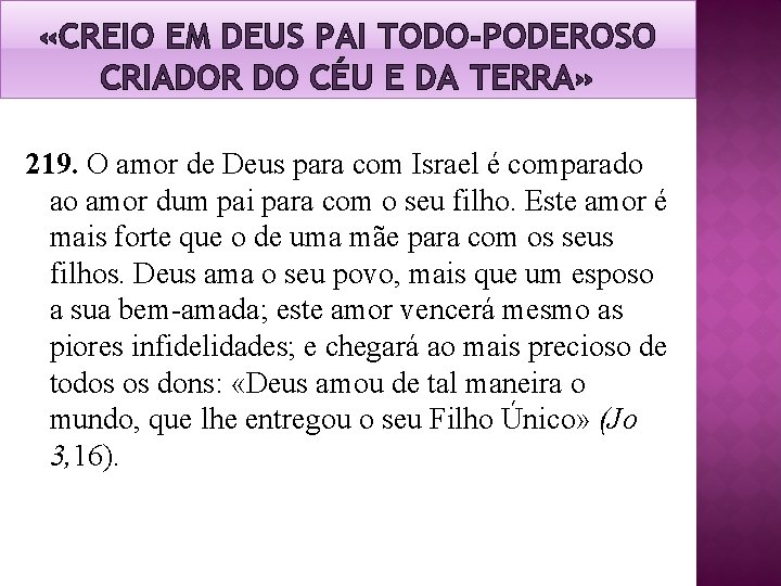 «CREIO EM DEUS PAI TODO-PODEROSO CRIADOR DO CÉU E DA TERRA» 219. O «CREIO EM DEUS PAI TODO-PODEROSO CRIADOR DO CÉU E DA TERRA» 219. O
