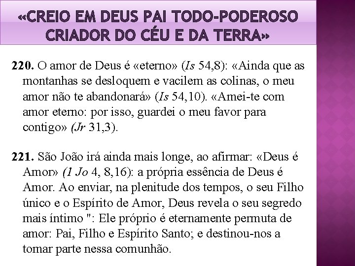 «CREIO EM DEUS PAI TODO-PODEROSO CRIADOR DO CÉU E DA TERRA» 220. O «CREIO EM DEUS PAI TODO-PODEROSO CRIADOR DO CÉU E DA TERRA» 220. O