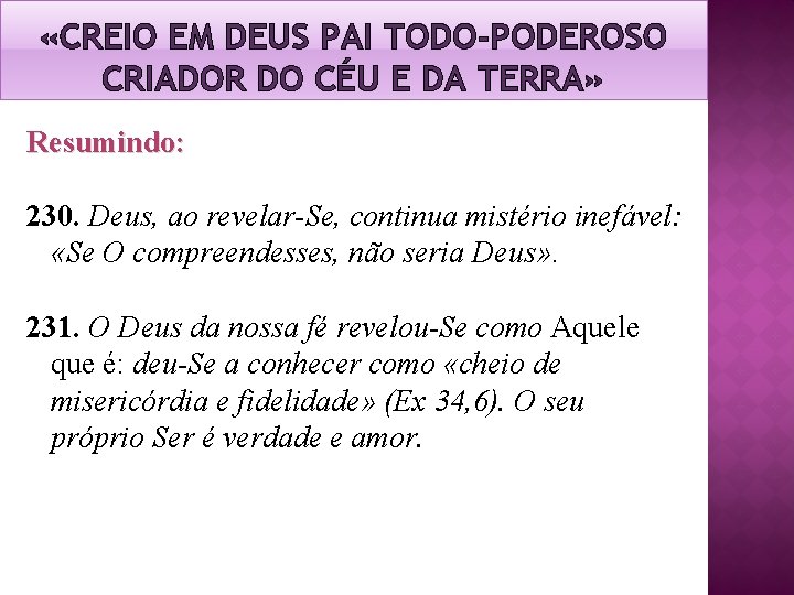 «CREIO EM DEUS PAI TODO-PODEROSO CRIADOR DO CÉU E DA TERRA» Resumindo: 230. «CREIO EM DEUS PAI TODO-PODEROSO CRIADOR DO CÉU E DA TERRA» Resumindo: 230.