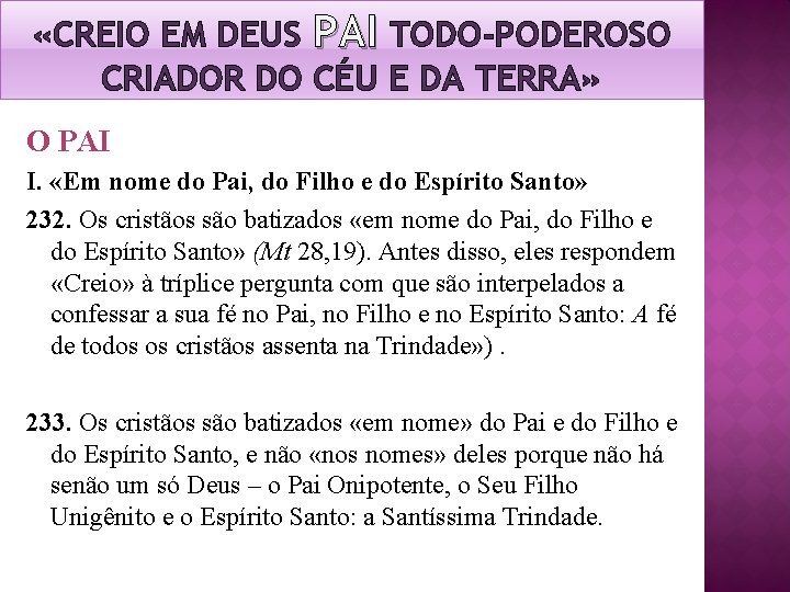 «CREIO EM DEUS PAI TODO-PODEROSO CRIADOR DO CÉU E DA TERRA» O PAI «CREIO EM DEUS PAI TODO-PODEROSO CRIADOR DO CÉU E DA TERRA» O PAI