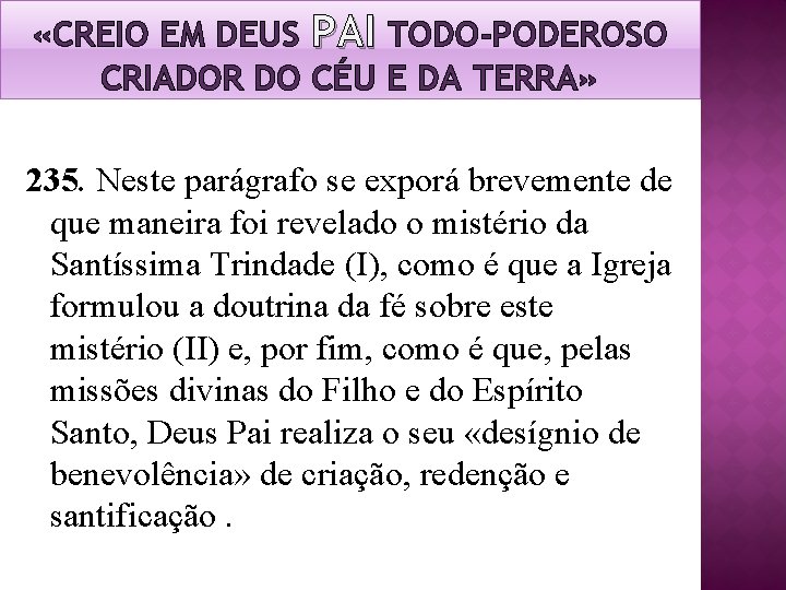«CREIO EM DEUS PAI TODO-PODEROSO CRIADOR DO CÉU E DA TERRA» 235. Neste «CREIO EM DEUS PAI TODO-PODEROSO CRIADOR DO CÉU E DA TERRA» 235. Neste