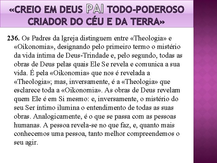 «CREIO EM DEUS PAI TODO-PODEROSO CRIADOR DO CÉU E DA TERRA» 236. Os «CREIO EM DEUS PAI TODO-PODEROSO CRIADOR DO CÉU E DA TERRA» 236. Os