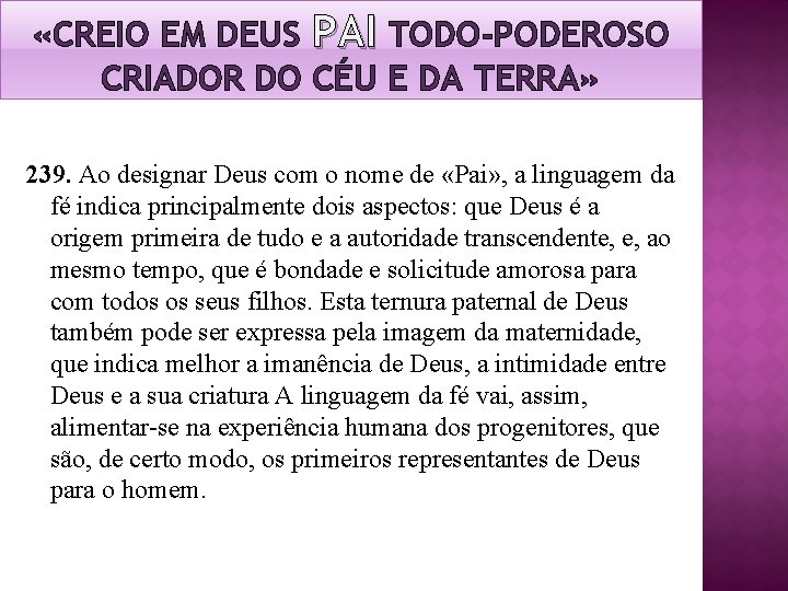 «CREIO EM DEUS PAI TODO-PODEROSO CRIADOR DO CÉU E DA TERRA» 239. Ao «CREIO EM DEUS PAI TODO-PODEROSO CRIADOR DO CÉU E DA TERRA» 239. Ao