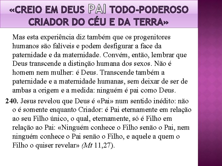 «CREIO EM DEUS PAI TODO-PODEROSO CRIADOR DO CÉU E DA TERRA» Mas esta «CREIO EM DEUS PAI TODO-PODEROSO CRIADOR DO CÉU E DA TERRA» Mas esta