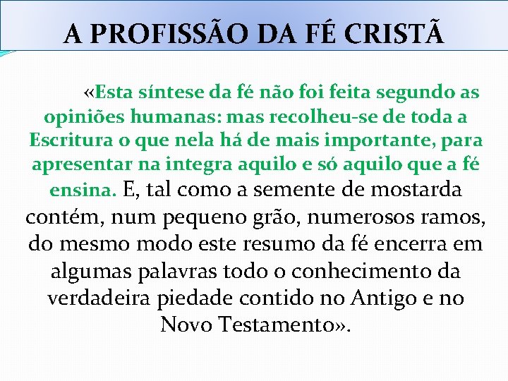 A PROFISSÃO DA FÉ CRISTÃ «Esta síntese da fé não foi feita segundo as A PROFISSÃO DA FÉ CRISTÃ «Esta síntese da fé não foi feita segundo as