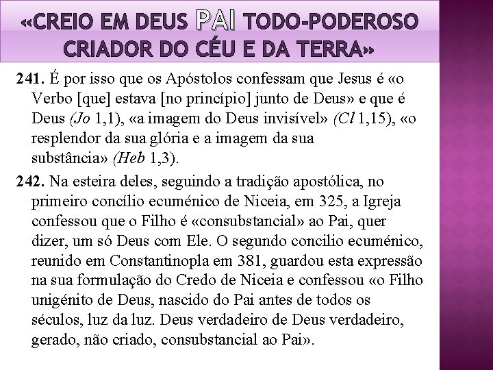 «CREIO EM DEUS PAI TODO-PODEROSO CRIADOR DO CÉU E DA TERRA» 241. É «CREIO EM DEUS PAI TODO-PODEROSO CRIADOR DO CÉU E DA TERRA» 241. É