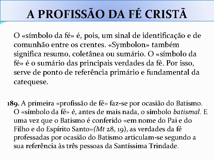 A PROFISSÃO DA FÉ CRISTÃ O «símbolo da fé» é, pois, um sinal de A PROFISSÃO DA FÉ CRISTÃ O «símbolo da fé» é, pois, um sinal de