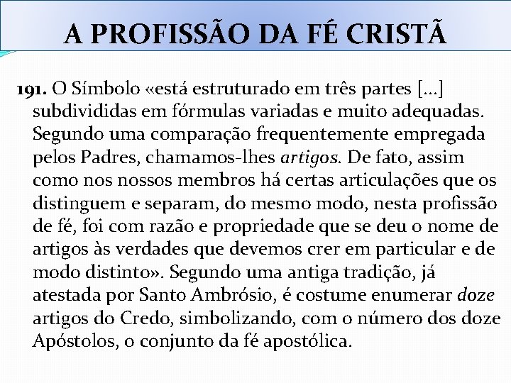 A PROFISSÃO DA FÉ CRISTÃ 191. O Símbolo «está estruturado em três partes [. A PROFISSÃO DA FÉ CRISTÃ 191. O Símbolo «está estruturado em três partes [.