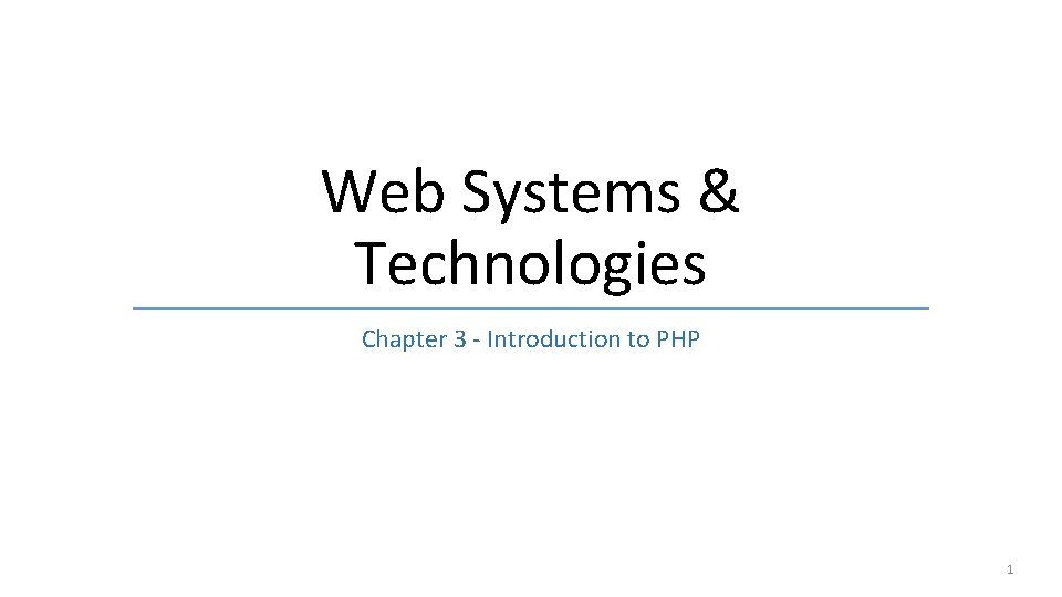 Web Systems & Technologies Chapter 3 - Introduction to PHP 1 