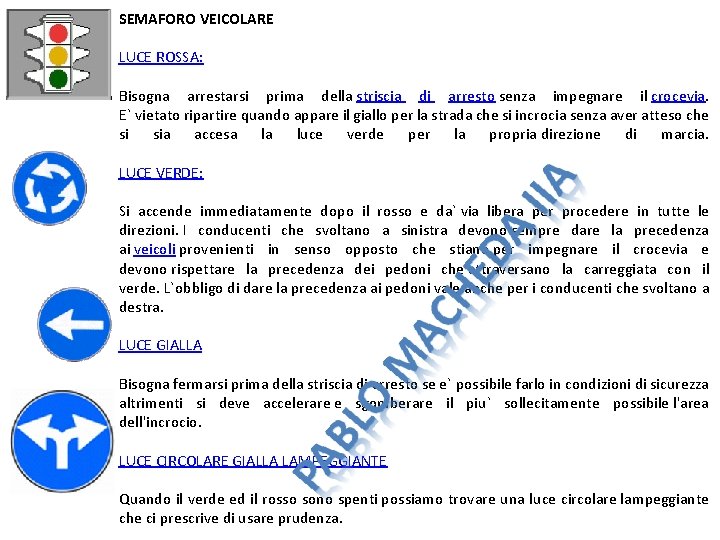 SEMAFORO VEICOLARE LUCE ROSSA: Bisogna arrestarsi prima della striscia di arresto senza impegnare il
