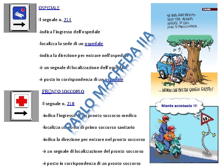 OSPEDALE Il segnale n. 214 -indica l'ingresso dell'ospedale -localizza la sede di un ospedale