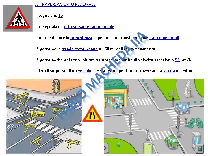 ATTRAVERSAMENTO PEDONALE Il segnale n. 15 -presegnala un attraversamento pedonale -impone di dare la