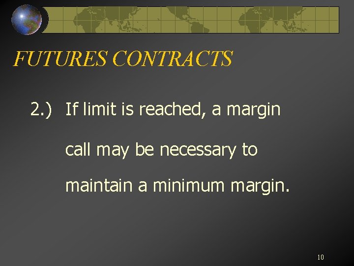 FUTURES CONTRACTS 2. ) If limit is reached, a margin call may be necessary