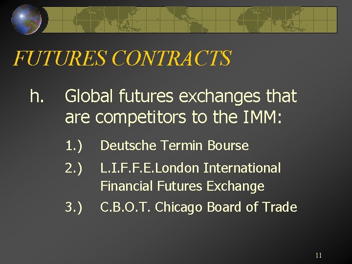 FUTURES CONTRACTS h. Global futures exchanges that are competitors to the IMM: 1. )