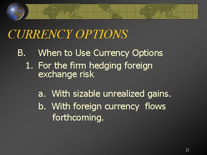 CURRENCY OPTIONS B. When to Use Currency Options 1. For the firm hedging foreign