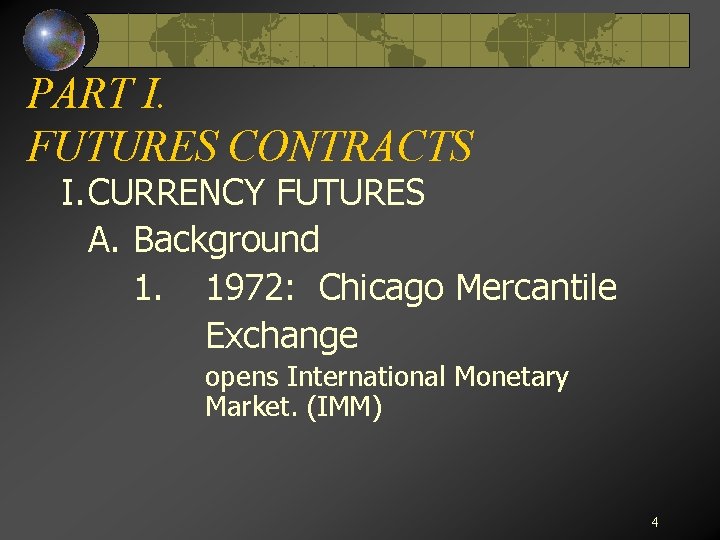 PART I. FUTURES CONTRACTS I. CURRENCY FUTURES A. Background 1. 1972: Chicago Mercantile Exchange