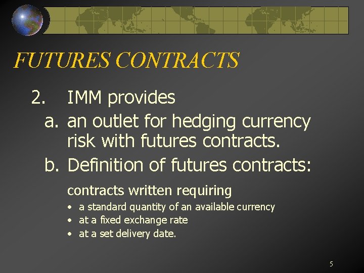 FUTURES CONTRACTS 2. IMM provides a. an outlet for hedging currency risk with futures