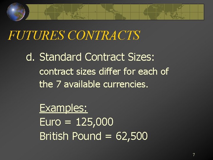 FUTURES CONTRACTS d. Standard Contract Sizes: contract sizes differ for each of the 7