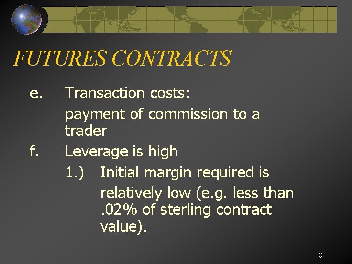 FUTURES CONTRACTS e. f. Transaction costs: payment of commission to a trader Leverage is