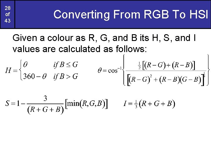 28 of 43 Converting From RGB To HSI Given a colour as R, G,