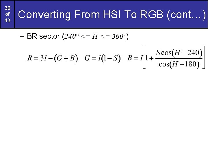 30 of 43 Converting From HSI To RGB (cont…) – BR sector (240° <=