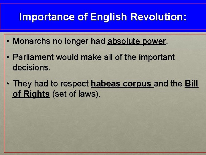 Importance of English Revolution: • Monarchs no longer had absolute power. • Parliament would